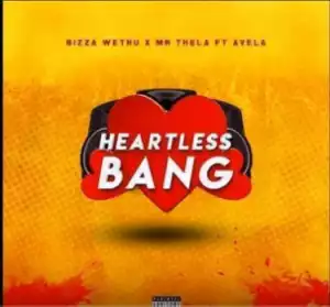 Bizza Wethu - Heartless Bang (Vox Mix) ft. Mr Thela & Avela